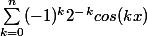 {\sum_{k=0}^{n}} (-1)^k 2^-^kcos(kx)